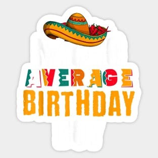 Nacho Average Birthday Boy Cinco De Mayo Funny Mexican Sticker